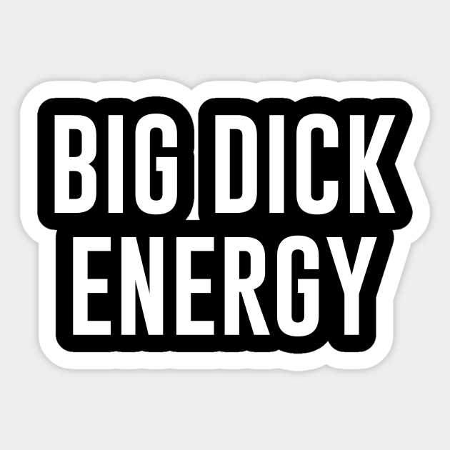 Big Dick Energy Big Dick Sticker Teepublic 3009